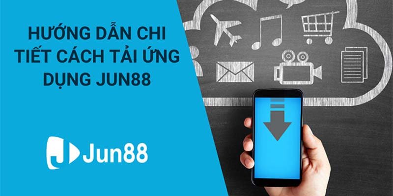 Hướng dẫn chi tiết cách tải ứng dụng Jun88 nhanh chóng mà hiệu quả